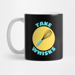 Take Whisks | Baking Pun Mug